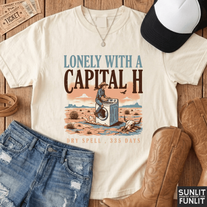 Lonely With a Capital H Funny Cowgirl Tee