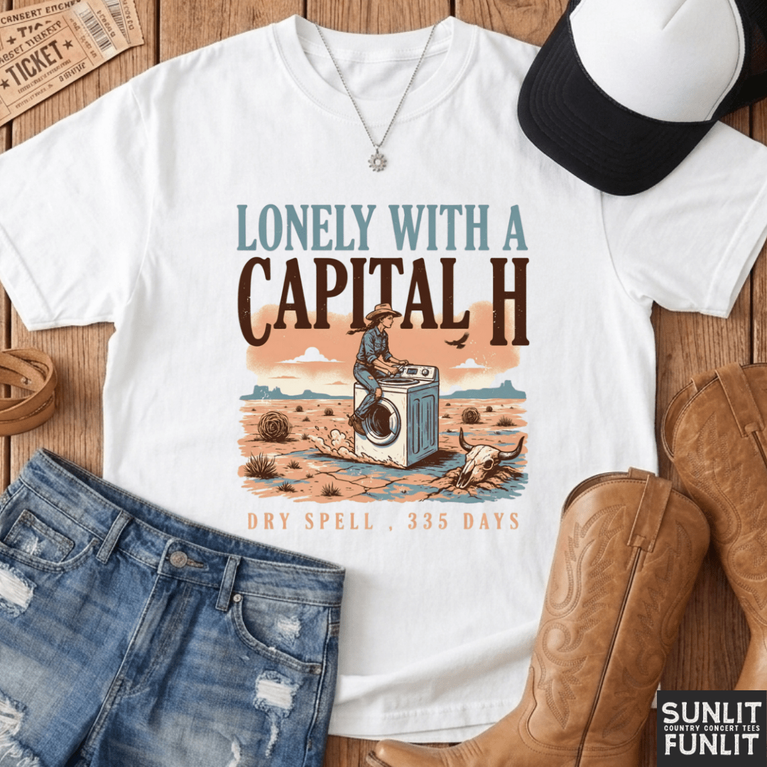 Lonely With a Capital H Funny Cowgirl Tee