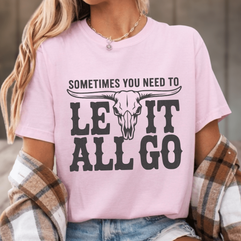 Need To Let It All Go T-Shirt