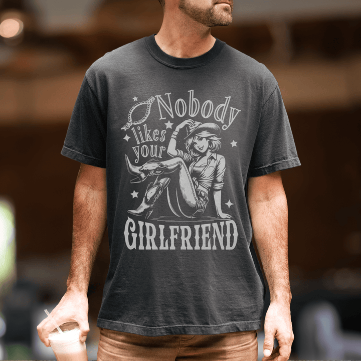 Nobody Likes Your Girlfriend Country Concert Shirt - Sunlit Funlit