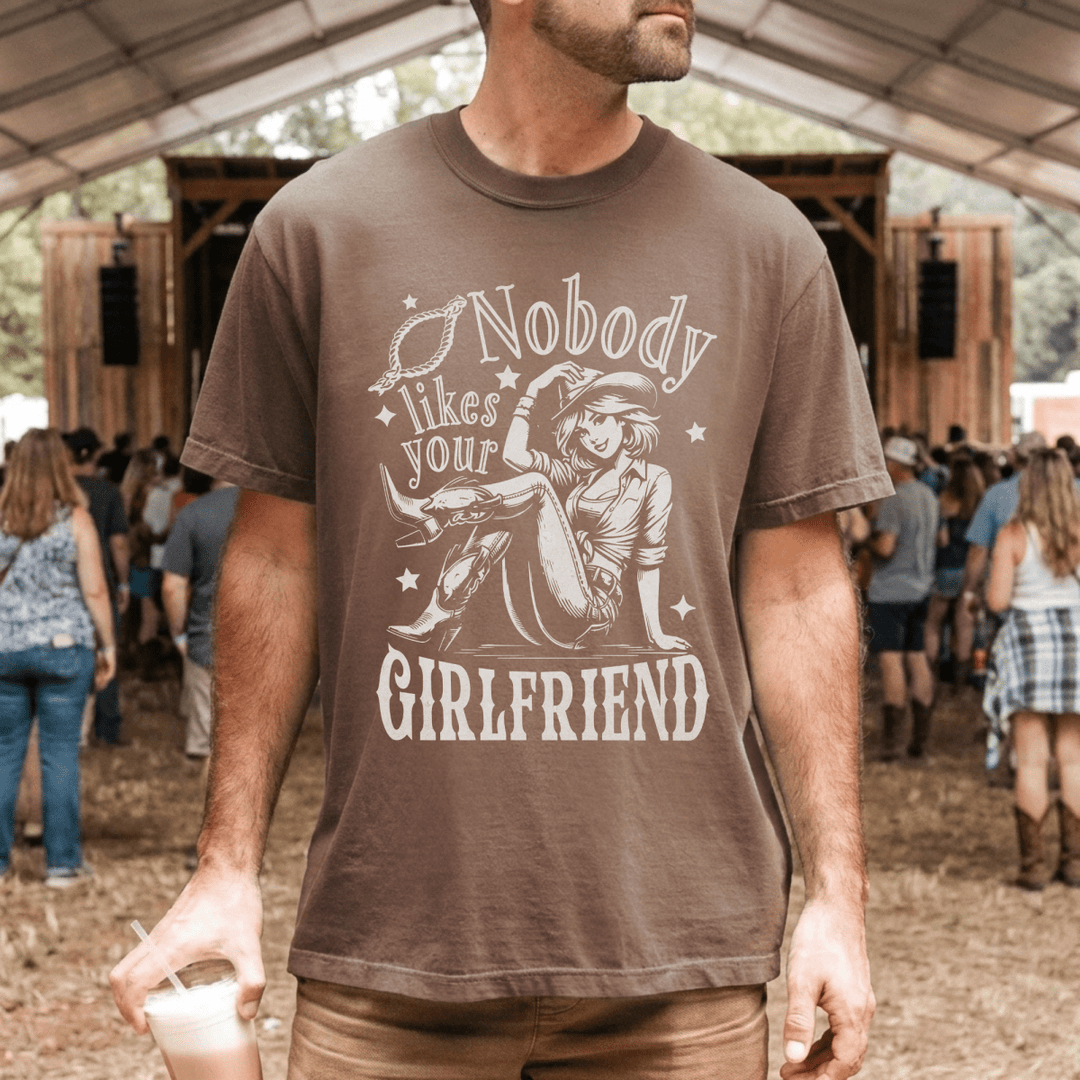 Nobody Likes Your Girlfriend Country Concert Shirt - Sunlit Funlit