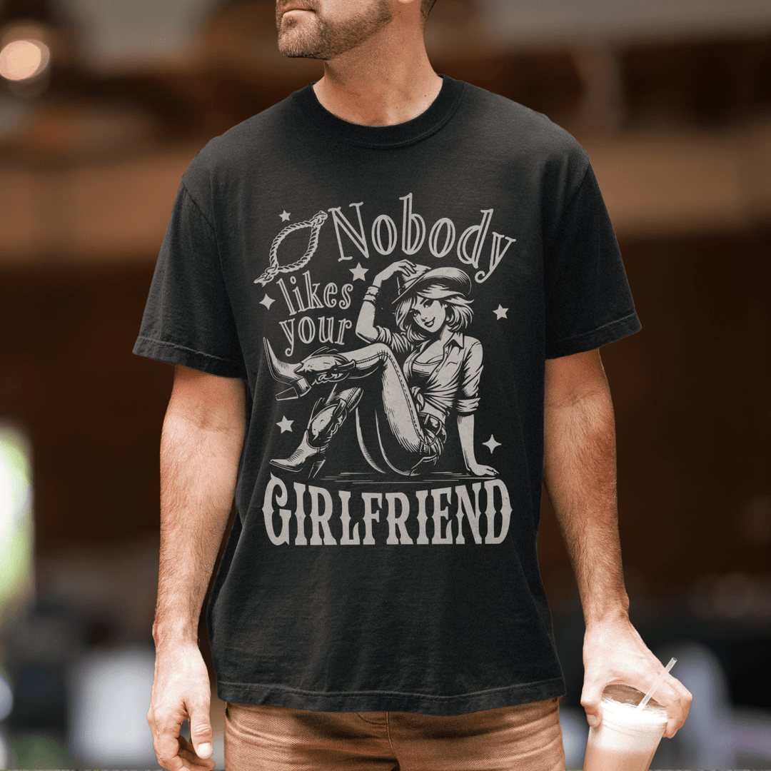 Nobody Likes Your Girlfriend Country Concert Shirt - Sunlit Funlit