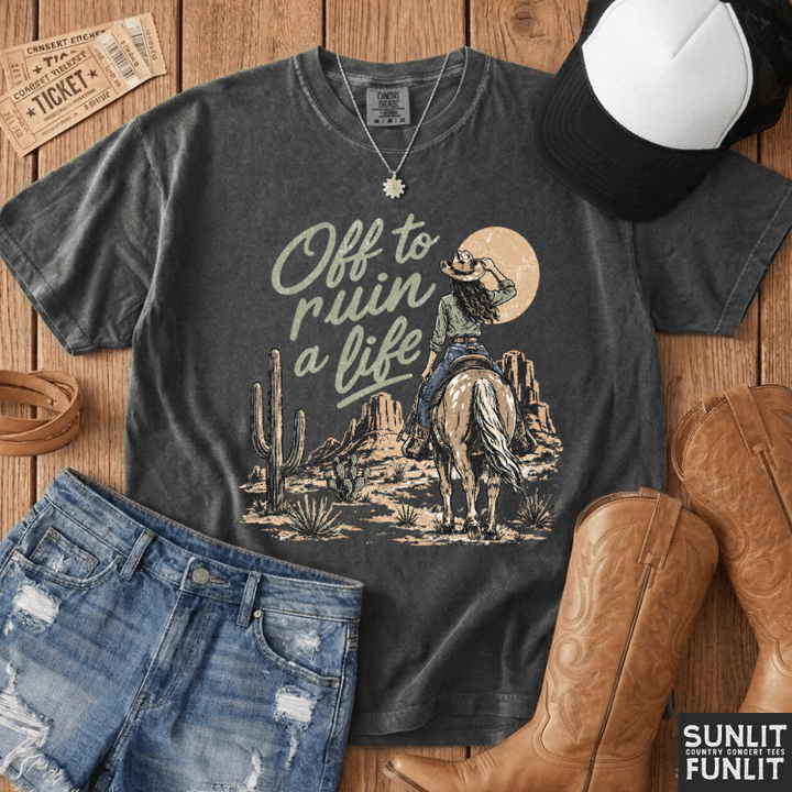 Off To Ruin A Life Cowgirl Shirt