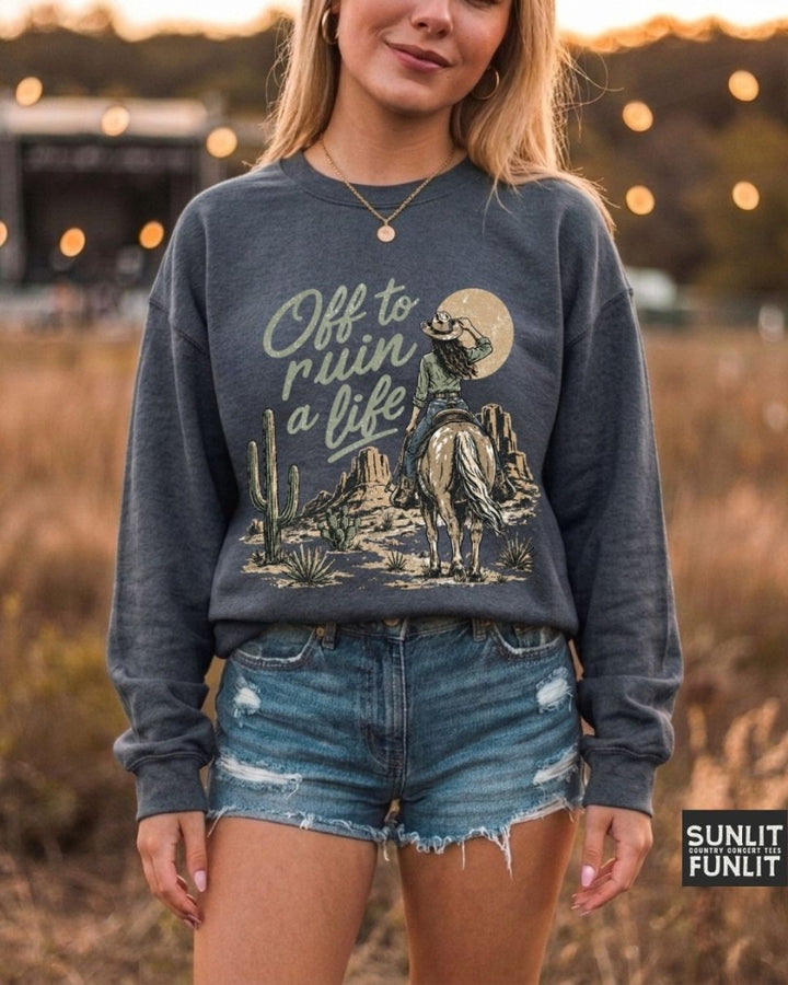 Off To Ruin A Life Cowgirl Sweatshirt