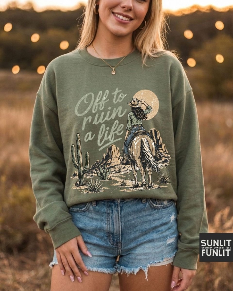 Off To Ruin A Life Cowgirl Sweatshirt