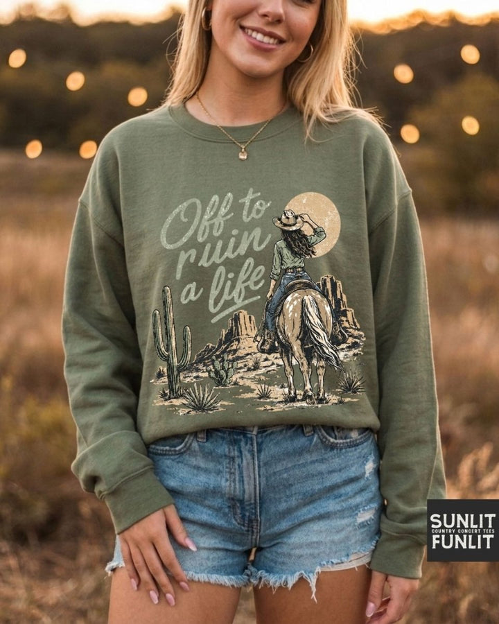 Off To Ruin A Life Cowgirl Sweatshirt