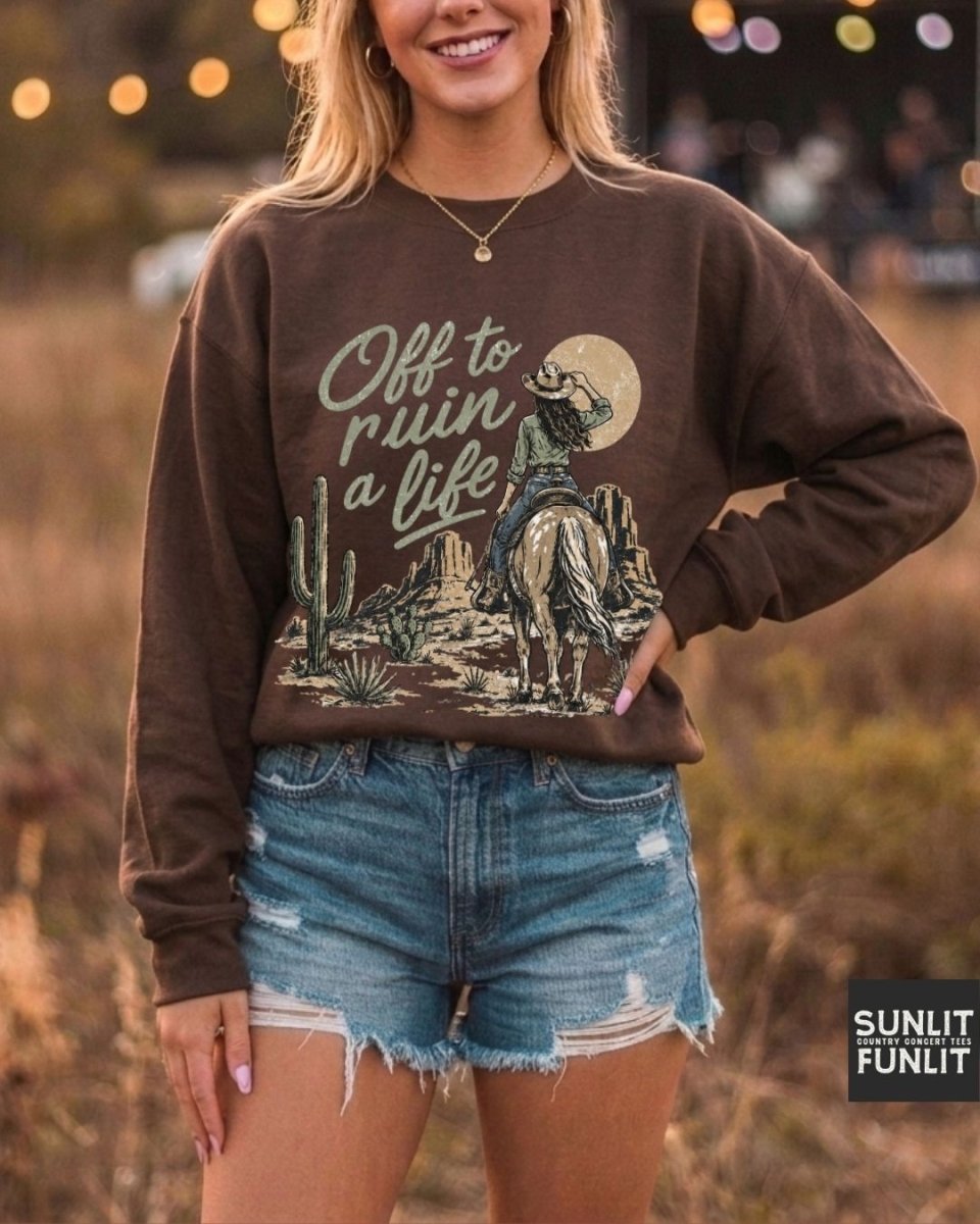 Off To Ruin A Life Cowgirl Sweatshirt