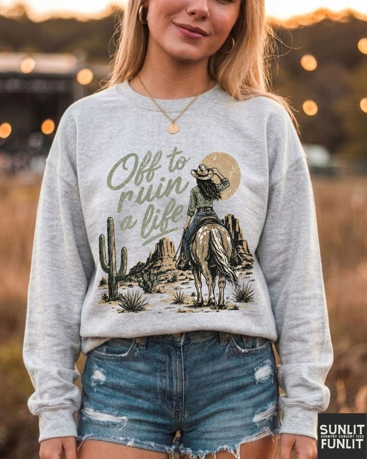 Off To Ruin A Life Cowgirl Sweatshirt