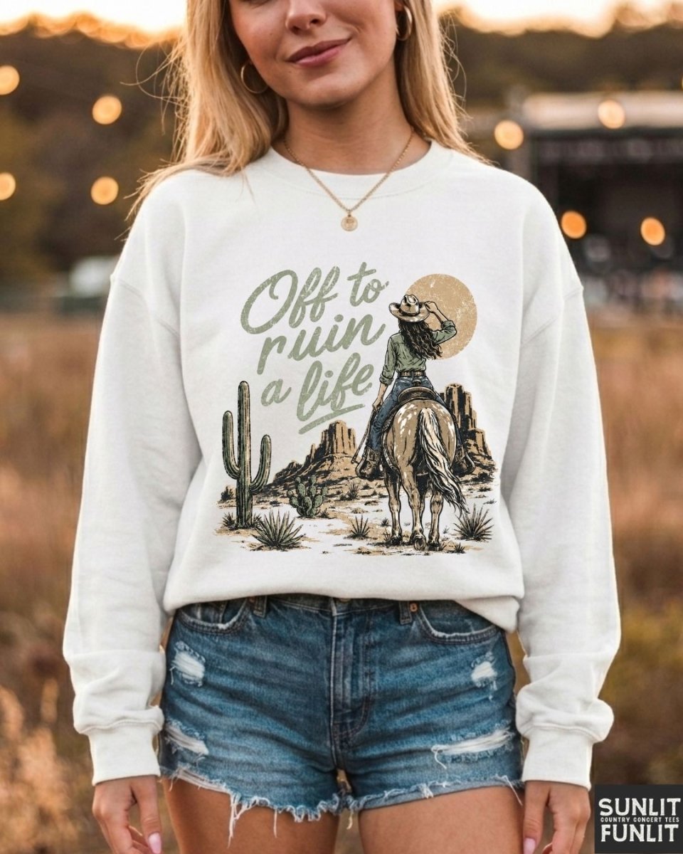 Off To Ruin A Life Cowgirl Sweatshirt