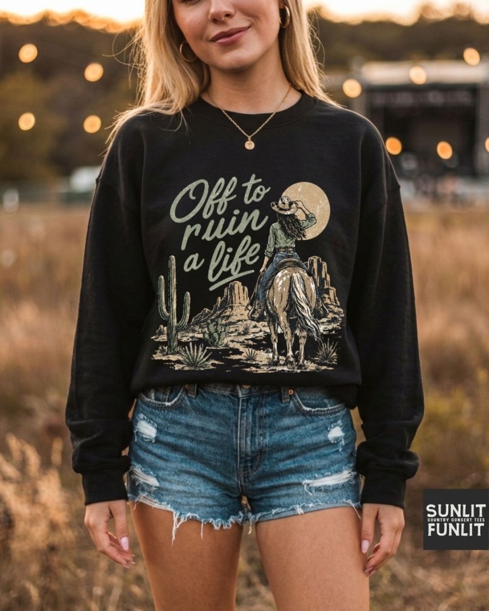 Off To Ruin A Life Cowgirl Sweatshirt