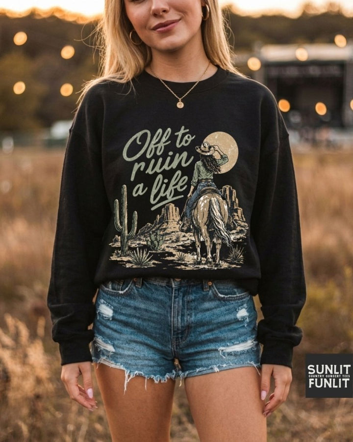 Off To Ruin A Life Cowgirl Sweatshirt