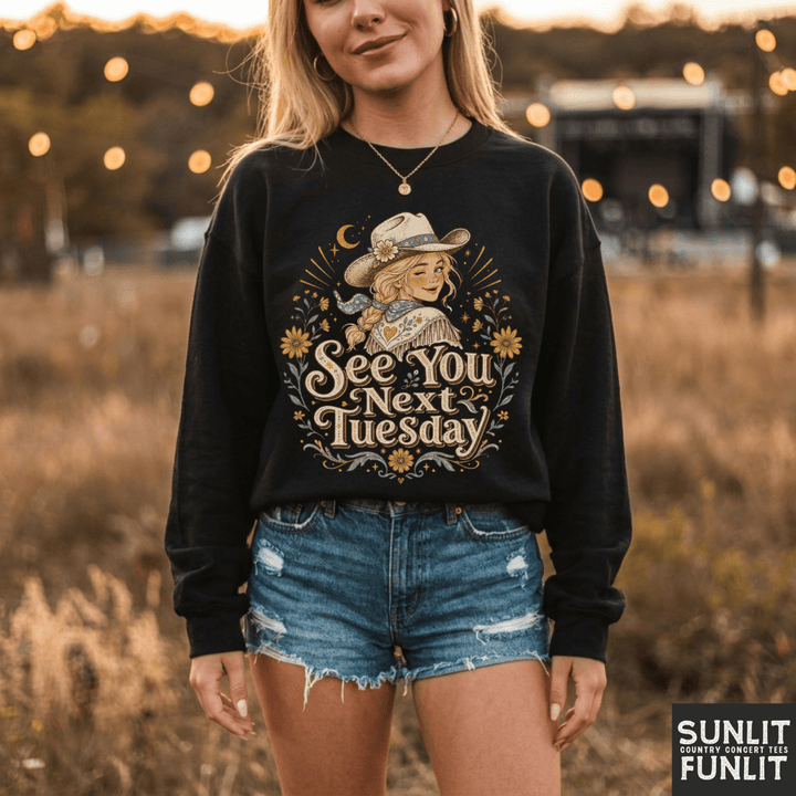 See You Next Tuesday Cowgirl Sweatshirt