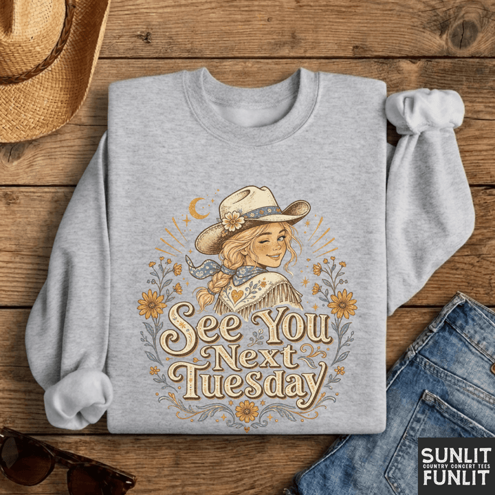 See You Next Tuesday Cowgirl Sweatshirt