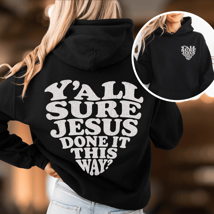 Y'all Sure Jesus Done It This Way Hoodie