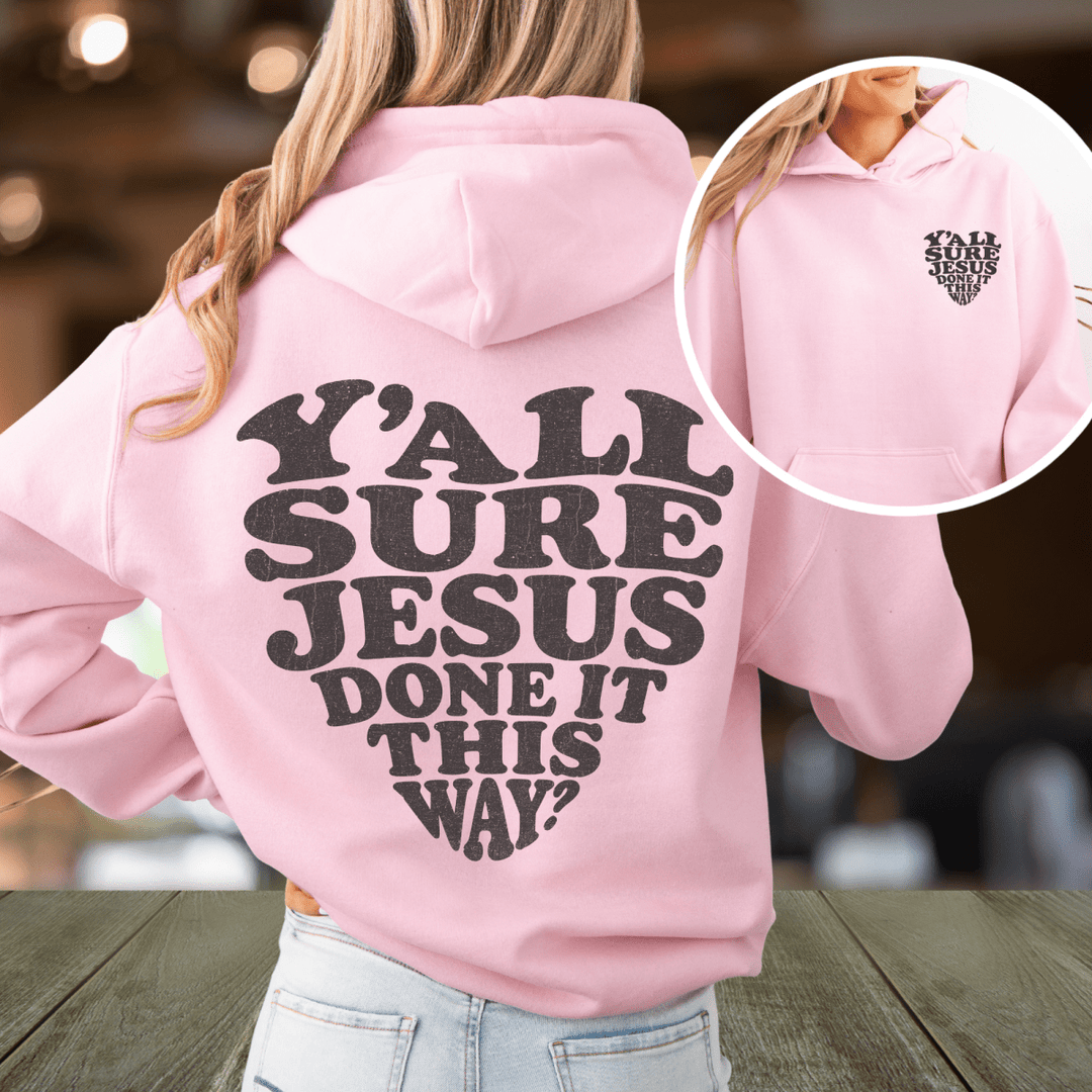 Y'all Sure Jesus Done It This Way Hoodie