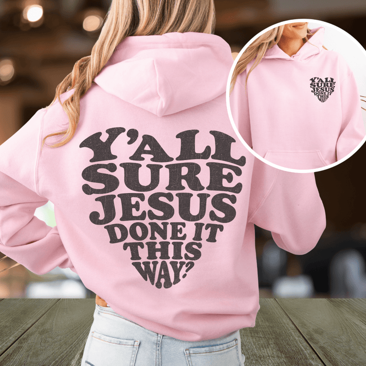Y'all Sure Jesus Done It This Way Hoodie
