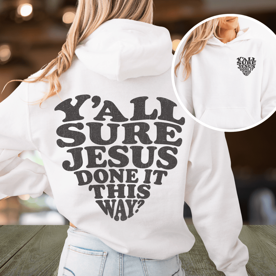 Y'all Sure Jesus Done It This Way Hoodie