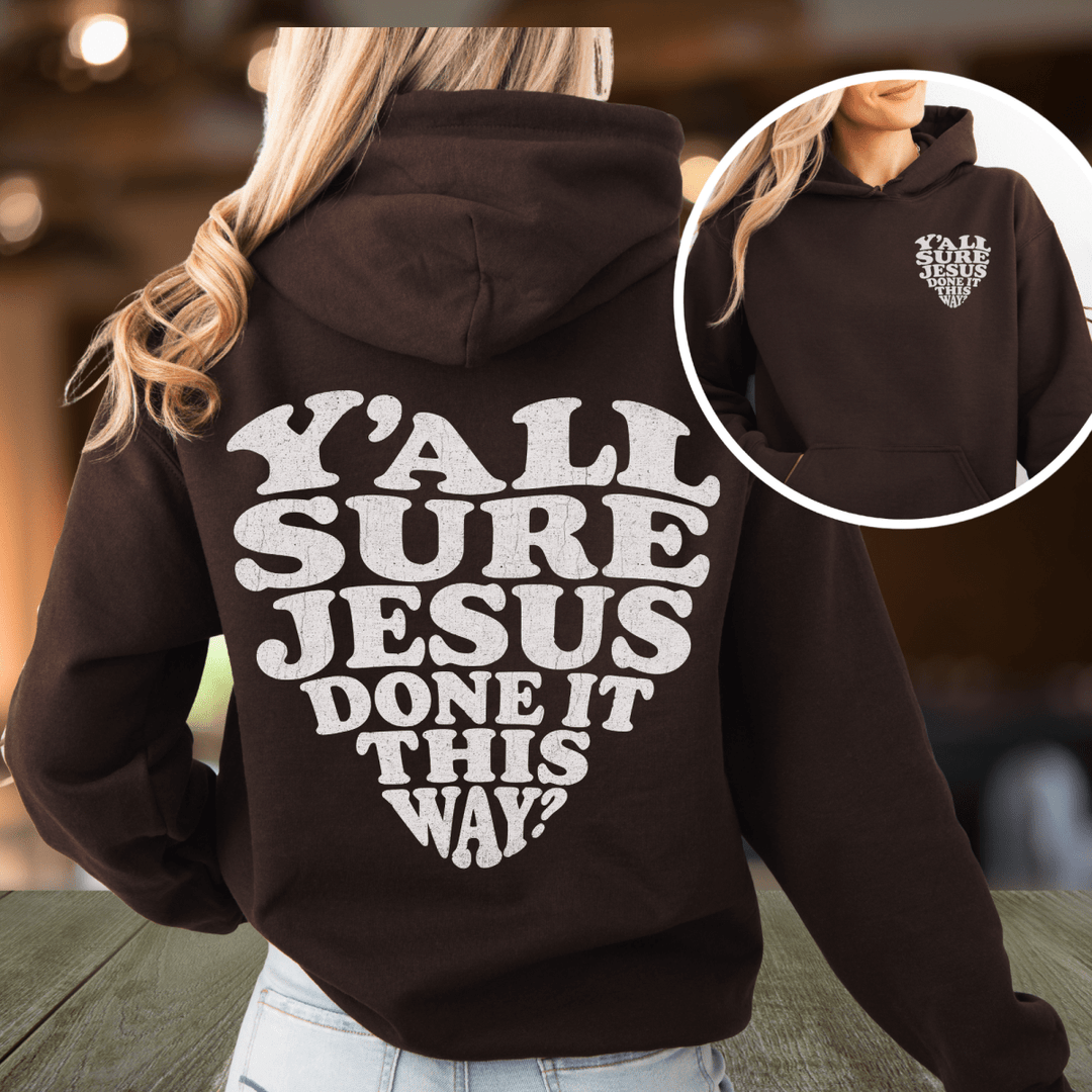 Y'all Sure Jesus Done It This Way Hoodie