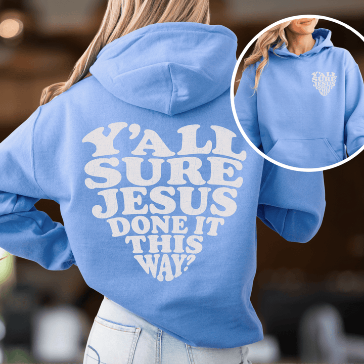 Y'all Sure Jesus Done It This Way Hoodie