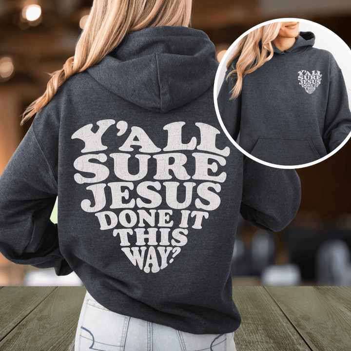Y'all Sure Jesus Done It This Way Hoodie