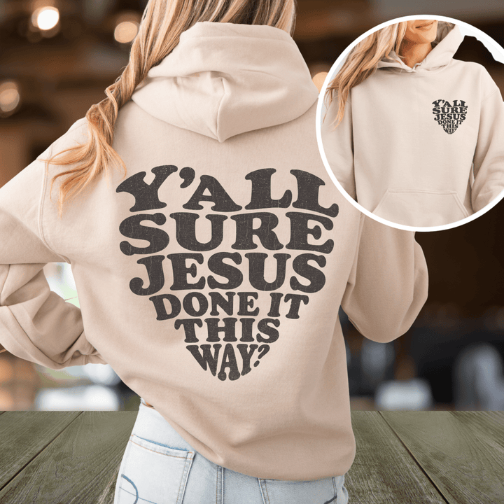 Y'all Sure Jesus Done It This Way Hoodie