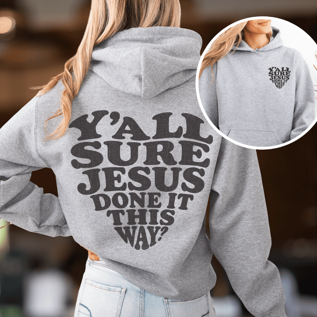Y'all Sure Jesus Done It This Way Hoodie