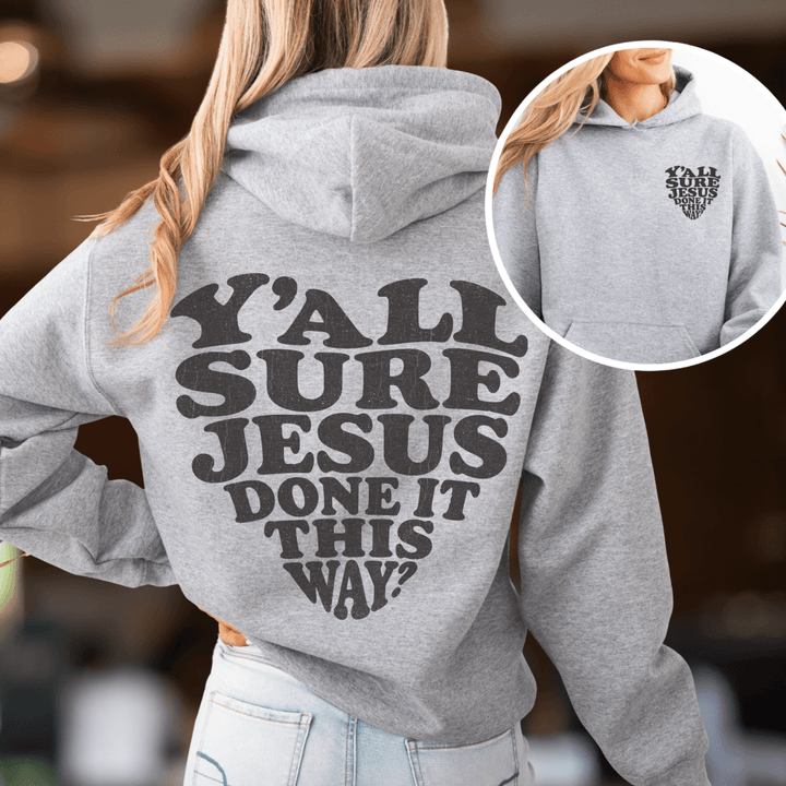 Y'all Sure Jesus Done It This Way Hoodie