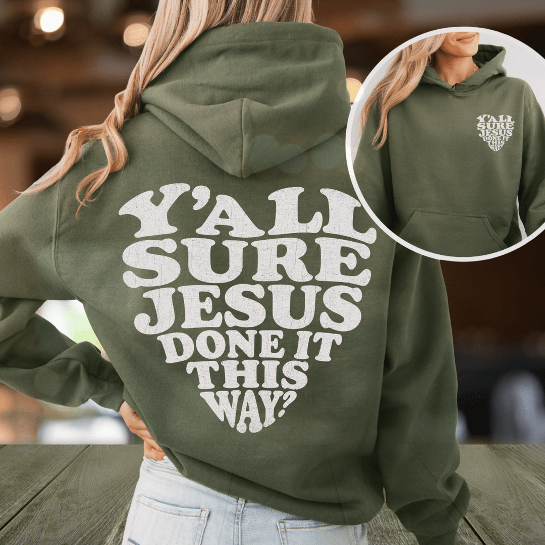 Y'all Sure Jesus Done It This Way Hoodie