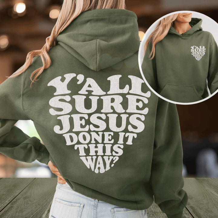 Y'all Sure Jesus Done It This Way Hoodie