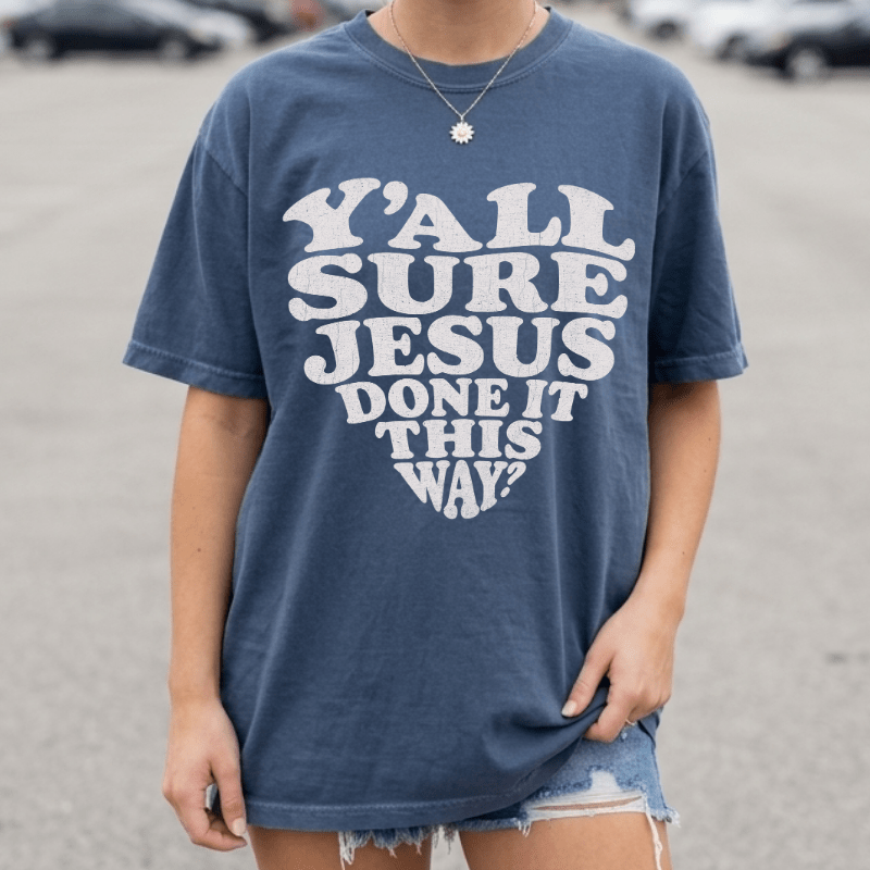 Y'all Sure Jesus Done It This Way Tee