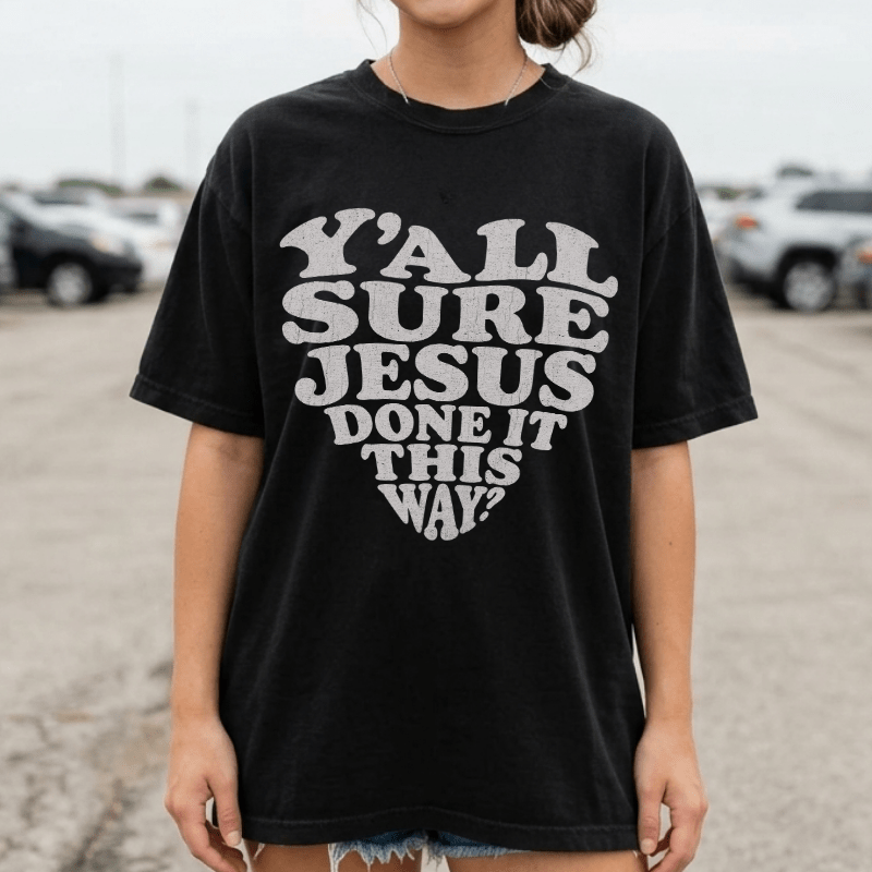 Y'all Sure Jesus Done It This Way Tee