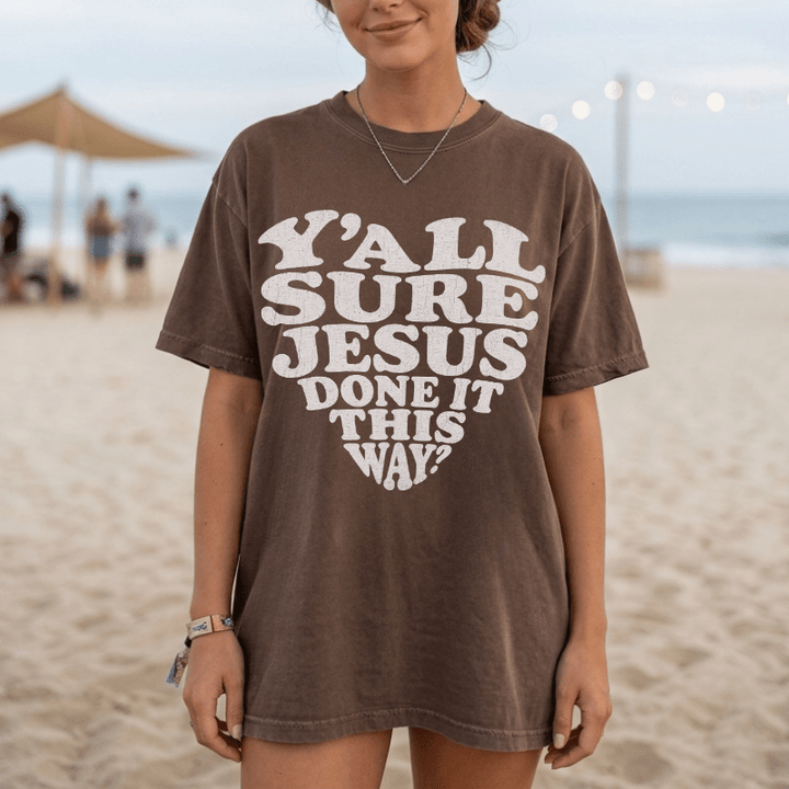 Y'all Sure Jesus Done It This Way Tee