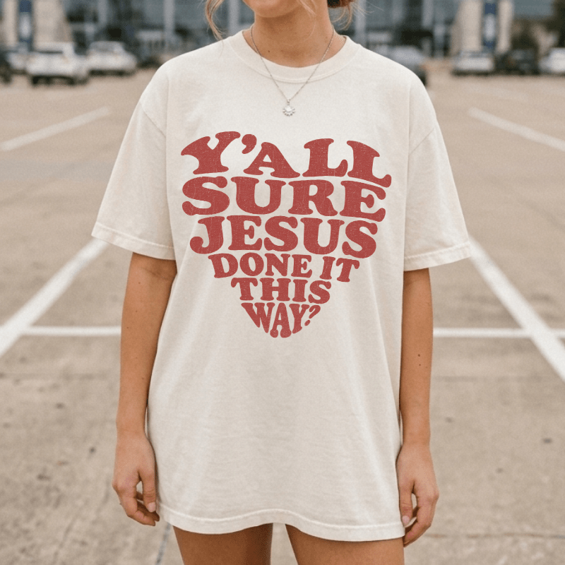 Y'all Sure Jesus Done It This Way Tee