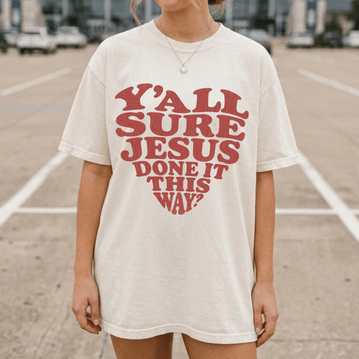 Y'all Sure Jesus Done It This Way Tee