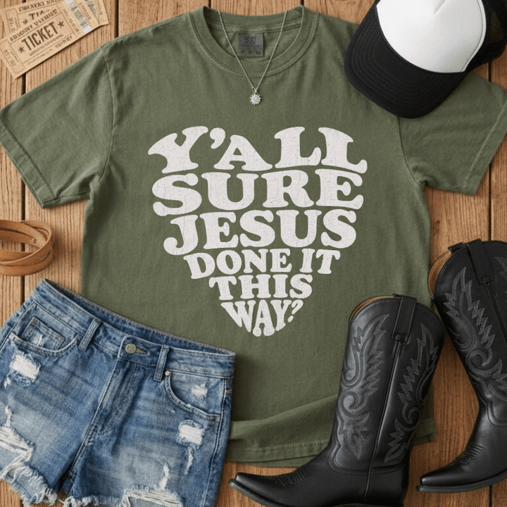 Y'all Sure Jesus Done It This Way Tee