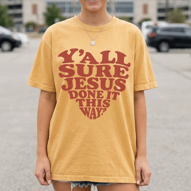 Y'all Sure Jesus Done It This Way Tee