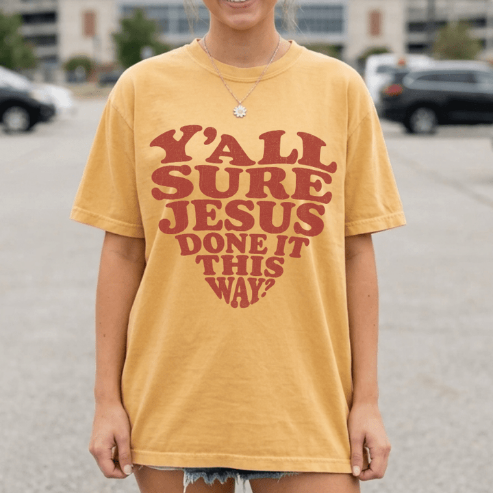 Y'all Sure Jesus Done It This Way Tee