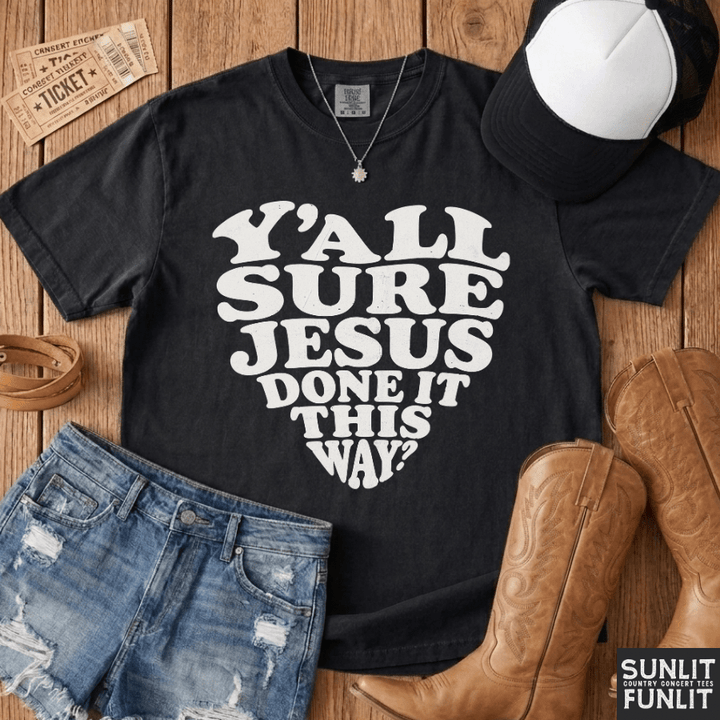 Y'all Sure Jesus Done It This Way Tee