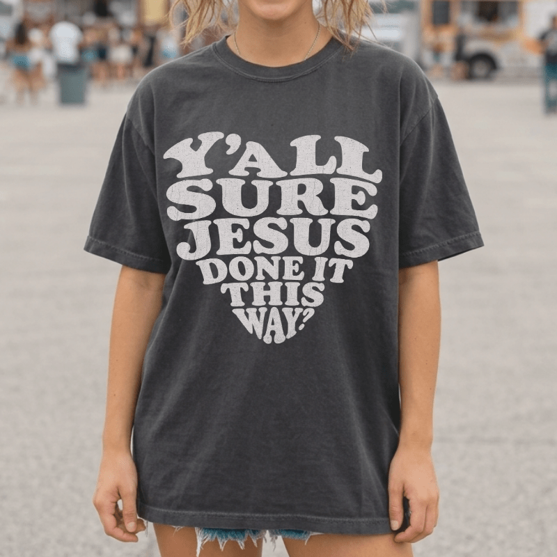 Y'all Sure Jesus Done It This Way Tee