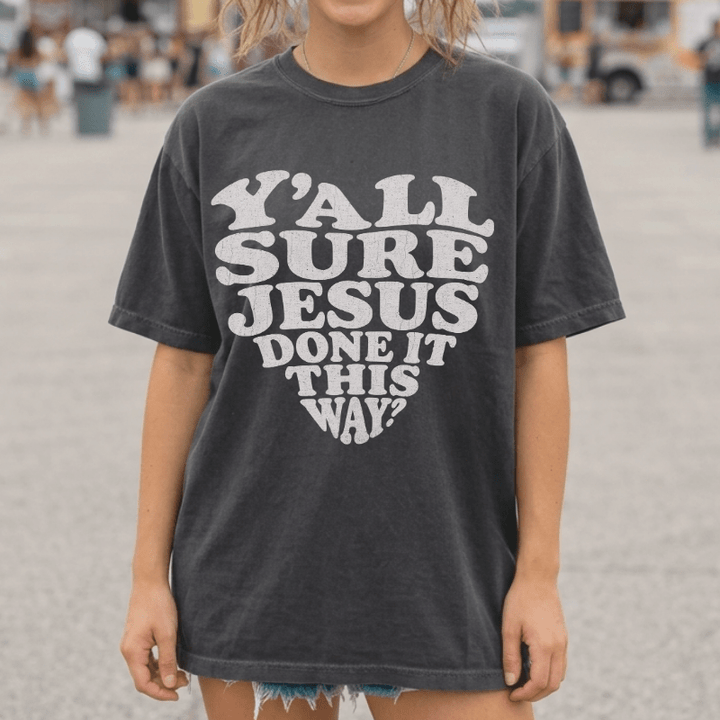 Y'all Sure Jesus Done It This Way Tee