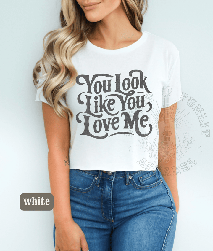 You Look Like You Love Me Country Crop Top - Sunlit Funlit | Graphic Tees for Country Concert Addicts