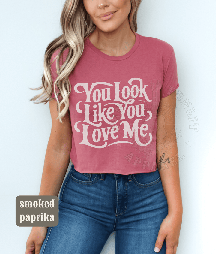 You Look Like You Love Me Country Crop Top - Sunlit Funlit | Graphic Tees for Country Concert Addicts