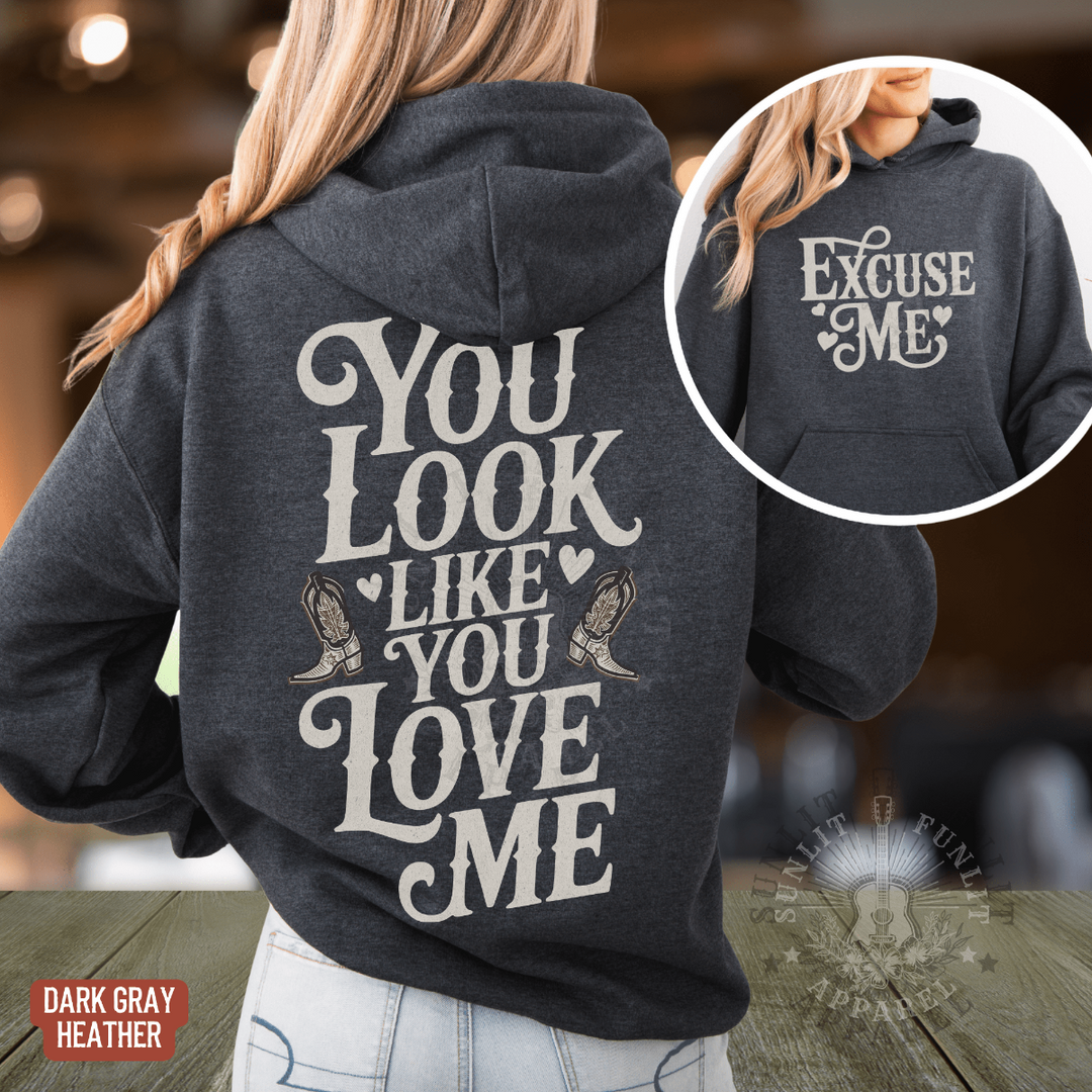 You Look Like You Love Me Country Hoodie - Sunlit Funlit | Graphic Tees for Country Concert Addicts