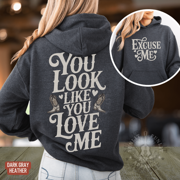 You Look Like You Love Me Country Hoodie - Sunlit Funlit | Graphic Tees for Country Concert Addicts